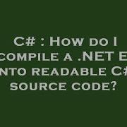 C How Do I Decompile A NET EXE Into Readable C Source Code