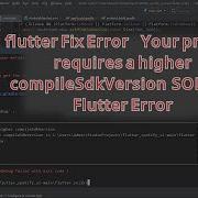 Flutter Fix Error Your Project Requires A Higher CompileSdkVersion SOLVED Flutter Error New Version