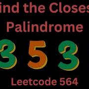 FIND THE CLOSEST PALINDROME LEETCODE 564 PYTHON SIMPLE SOLUTION