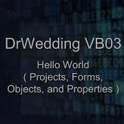 DrWedding VB03 Visual Basic Hello World Projects Forms Objects And Properties