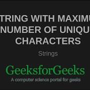 String With Maximum Number Of Unique Characters GeeksforGeeks