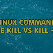 Linux Command Line Kill Vs Kill 9