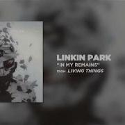 IN MY REMAINS Linkin Park LIVING THINGS