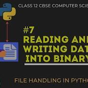 7 Reading And Writing Into Binary Files In Python File Handling Class 12 CBSE Computer Science
