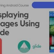 Displaying Images Using Glide Library Mastering Android Course 38