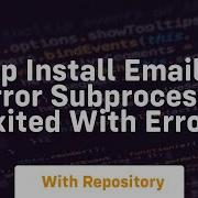 Pip Install Email Error Subprocess Exited With Error