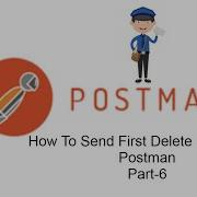 POSTMAN BEGINNER TUTORIAL Part 6 How To Send Delete Request In Postman