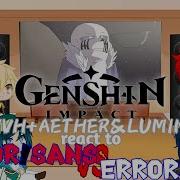 GENSHIN IMPACT MVH AETHER LUMINE React To ERROR SANS VS ERROR404 WILLIAM