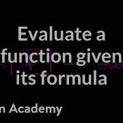 Evaluating Functions Given Their Formula Functions And Their Graphs Algebra II Khan Academy