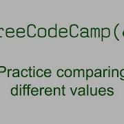 Practice Comparing Different Values Basic JavaScript Free Code Camp