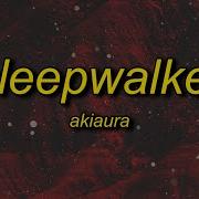 Akiaura Sleepwalker Slowed Lyrics