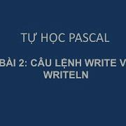 Bài 2 Câu Lệnh Write Và Writeln