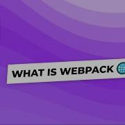 What Is Webpack