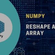 4 Python NumPy Tutorial Reshape An Array