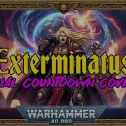 Exterminatus The Final Countdown Cover A Warhammer 40k Imperium Song