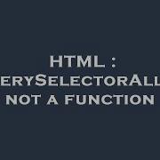 HTML QuerySelectorAll Is Not A Function