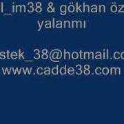 Gökhan özen Yalanmı