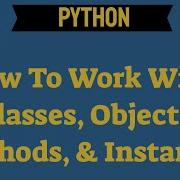 Working With Python Classes And Instances Video 247
