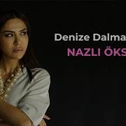 NAZLI ÖKSÜZ Denize Dalmayınca Official Audio