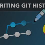 Learn How To Rewrite Git History Amend Reword Delete Reorder Squash And Split