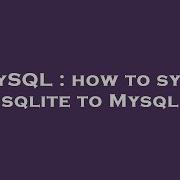 MySQL How To Sync Sqlite To Mysql