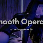 Sade Smooth Operator Sped Up Reverb No Need To Ask He S A Smooth Operator