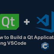 How To Build A Qt Application Using Visual Studio Code