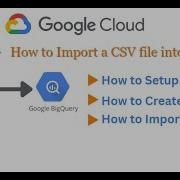 BigQuery How To Import CSV Data Into BigQuery