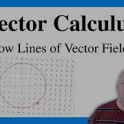 Vector Calculus Lecture 13 Flow Lines Of Vector Fields