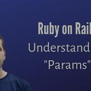 Understanding Rails Params How To Use Them