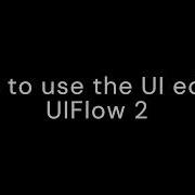 How To Use The UI Editor In UIFlow 2