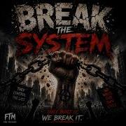 BREAK THE SYSTEM They Built It We Break It