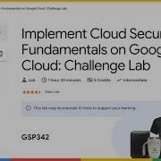 Implement Cloud Security Fundamentals On Google Cloud Challenge Lab GSP342