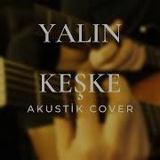 Yalın Keşke Akustik Cover