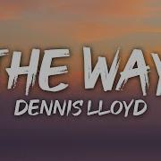Dennis Lloyd The Way Lyrics
