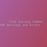 Solving Common PHP Warnings And Errors