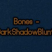 Bones DarkShadowBlunts Lyrics