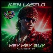 Ken Laszlo Hey Hey Guy Cover Remix 2026 By CMM