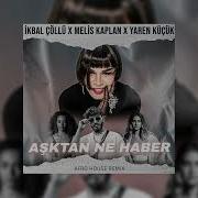 Sezen Aksu Aşktan Ne Haber Remix İkbal Çöllü X Melis Kaplan X Yaren Küçük Afrohouse
