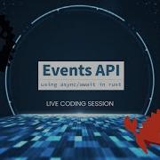 Events API In Rust Using Async Await Live Coding Session