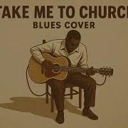 Take Me To Church Blues Reimagined Vintage Soulful Tribute
