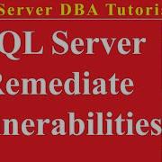 SQL Server DBA Tutorial 104 SQL Server Remediate Vulnerabilities