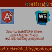 How To Install WebStorm Open Angular 2 App Edit Existing Component ByAM