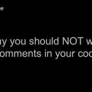 Why You Should NOT Write Comments In Your Code