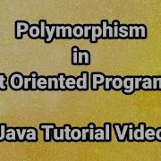 Polymorphism In Object Oriented Programming Java Tutorial Video