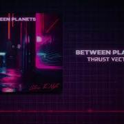 Between Planets Thrust Vector Official Audio