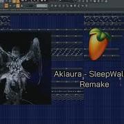 Sleepwalker Akiaura FL Studio Remake