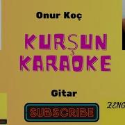 Kurşun Onur Koç Karaoke Lyrics Sözleri Cover Fon Müziği