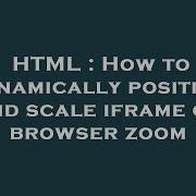 HTML How To Dynamically Position And Scale Iframe On Browser Zoom