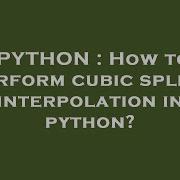 PYTHON How To Perform Cubic Spline Interpolation In Python